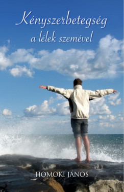 Homoki Jnos - Knyszerbetegsg a llek szemvel