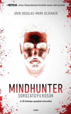 John Douglas - Mark Olshaker - Mindhunter - Sorozatgyilkosok