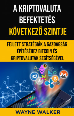 Walker Wayne - A kriptovaluta befektets kvetkez szintje